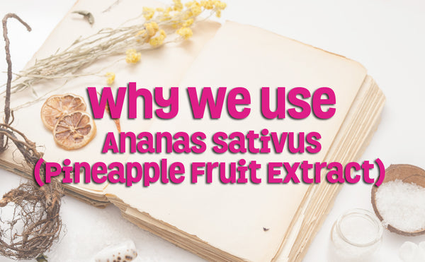 Why We Use Ananas Sativus (Pineapple Fruit Extract)